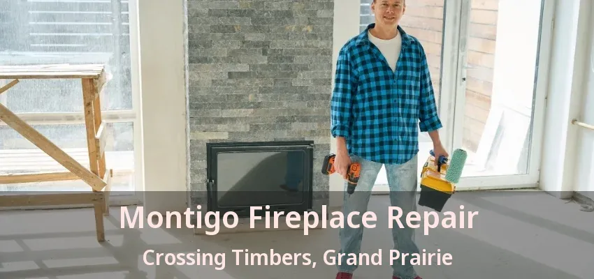Montigo Fireplace Repair Crossing Timbers, Grand Prairie - TX