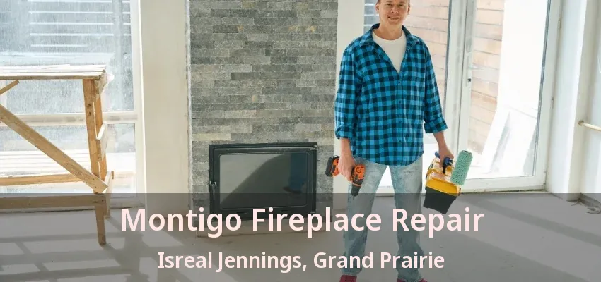 Montigo Fireplace Repair Isreal Jennings, Grand Prairie - TX