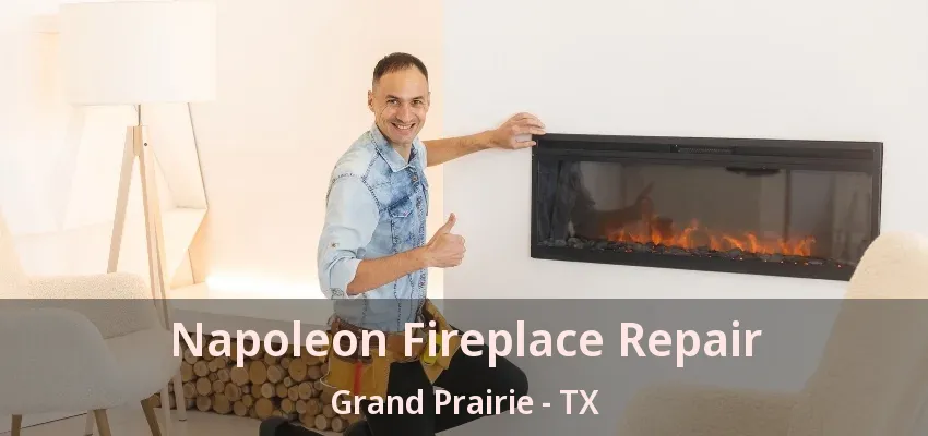 Napoleon Fireplace Repair Grand Prairie - TX