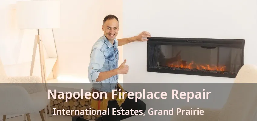 Napoleon Fireplace Repair International Estates, Grand Prairie - TX