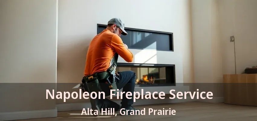Napoleon Fireplace Service Alta Hill, Grand Prairie - TX