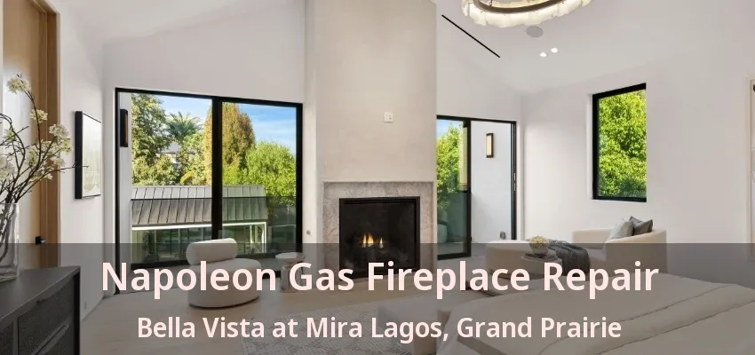 Napoleon Gas Fireplace Repair Bella Vista at Mira Lagos, Grand Prairie - TX