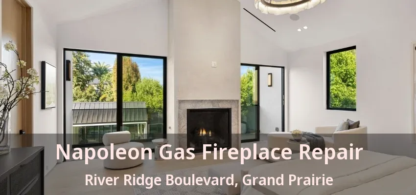 Napoleon Gas Fireplace Repair River Ridge Boulevard, Grand Prairie - TX