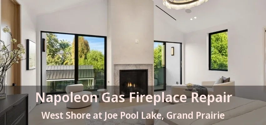 Napoleon Gas Fireplace Repair West Shore at Joe Pool Lake, Grand Prairie - TX