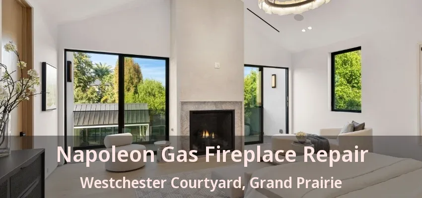 Napoleon Gas Fireplace Repair Westchester Courtyard, Grand Prairie - TX