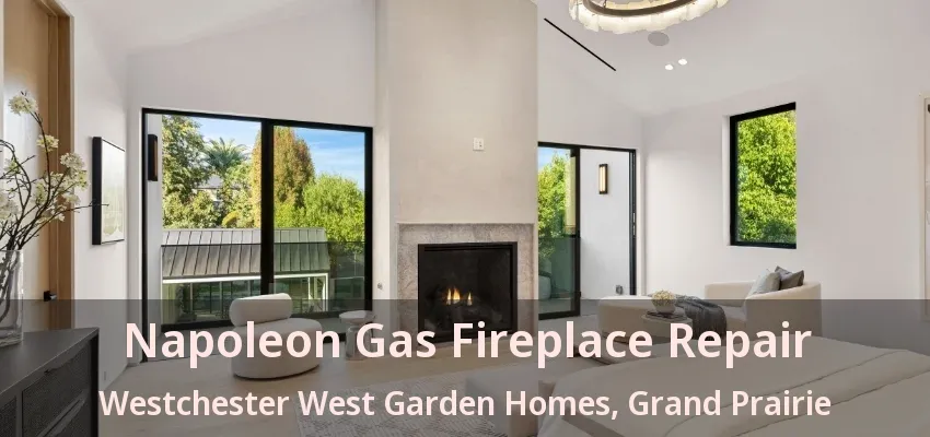 Napoleon Gas Fireplace Repair Westchester West Garden Homes, Grand Prairie - TX