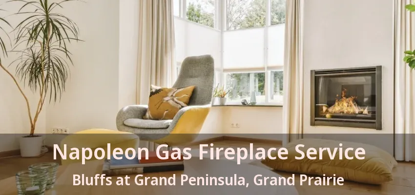 Napoleon Gas Fireplace Service Bluffs at Grand Peninsula, Grand Prairie - TX