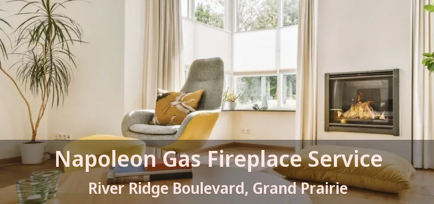 Napoleon Gas Fireplace Service River Ridge Boulevard, Grand Prairie - TX