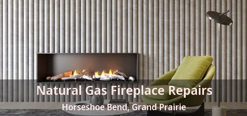 Natural Gas Fireplace Repairs Horseshoe Bend, Grand Prairie - TX