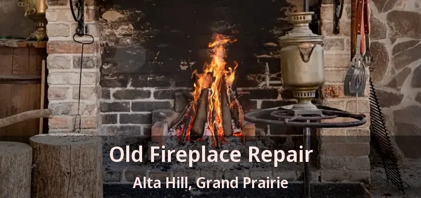 Old Fireplace Repair Alta Hill, Grand Prairie - TX