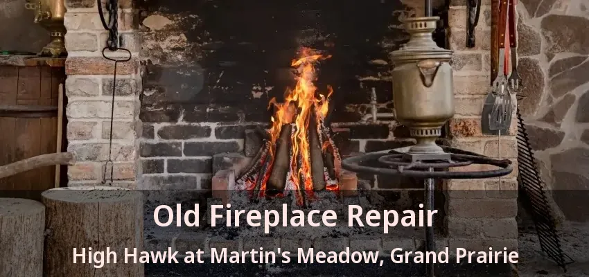 Old Fireplace Repair High Hawk at Martin's Meadow, Grand Prairie - TX