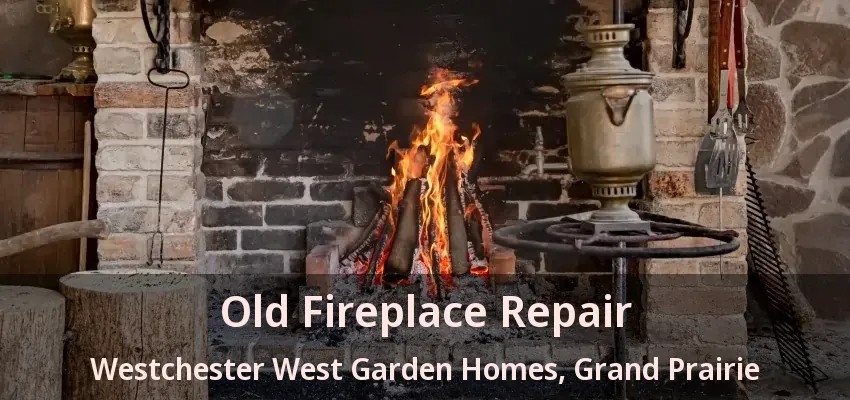 Old Fireplace Repair Westchester West Garden Homes, Grand Prairie - TX