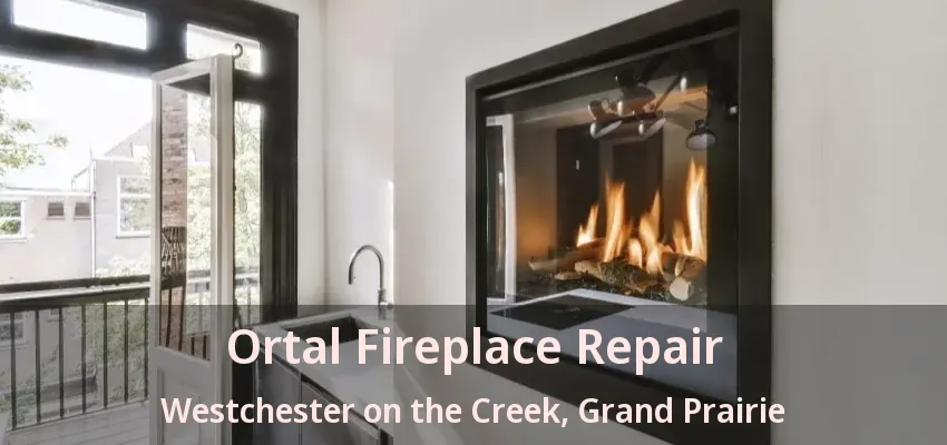 Ortal Fireplace Repair Westchester on the Creek, Grand Prairie - TX