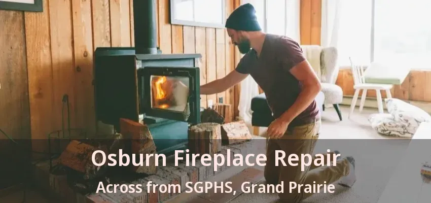 Osburn Fireplace Repair Across from SGPHS, Grand Prairie - TX