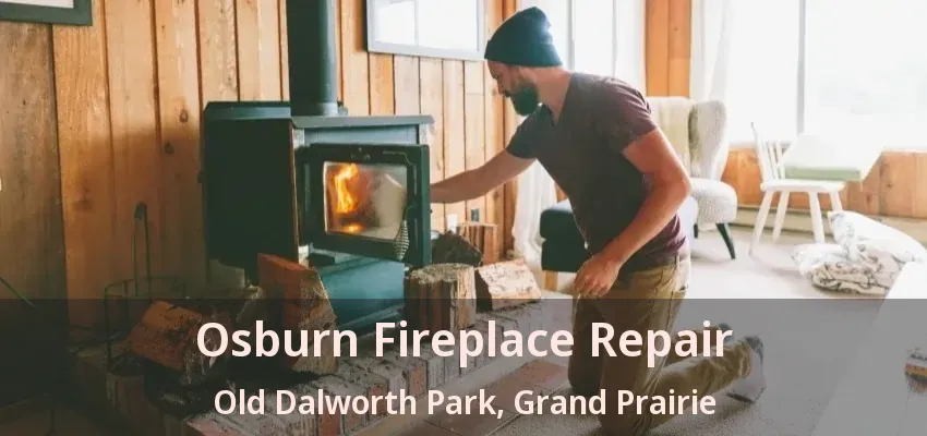 Osburn Fireplace Repair Old Dalworth Park, Grand Prairie - TX