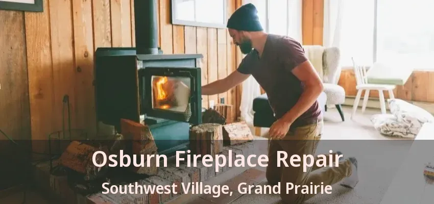 Osburn Fireplace Repair Southwest Village, Grand Prairie - TX