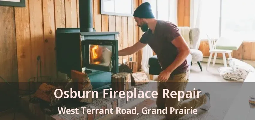Osburn Fireplace Repair West Terrant Road, Grand Prairie - TX