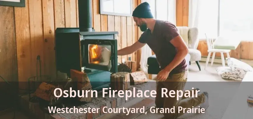 Osburn Fireplace Repair Westchester Courtyard, Grand Prairie - TX