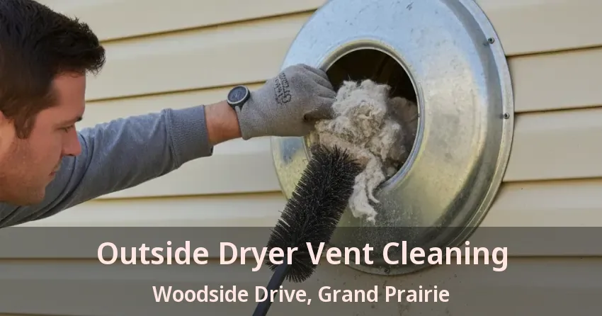 Outside Dryer Vent Cleaning Woodside Drive, Grand Prairie - TX Outside Dryer Vent Cleaning Woodside Drive, Grand Prairie - TX