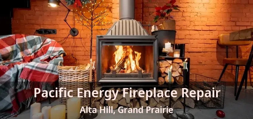 Pacific Energy Fireplace Repair Alta Hill, Grand Prairie - TX
