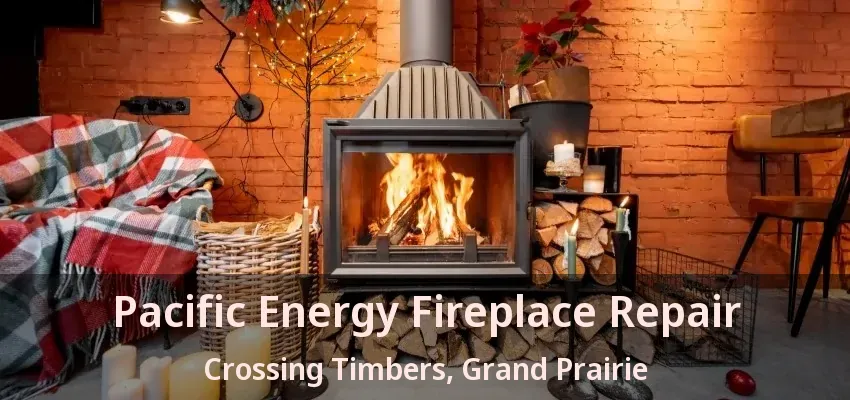 Pacific Energy Fireplace Repair Crossing Timbers, Grand Prairie - TX