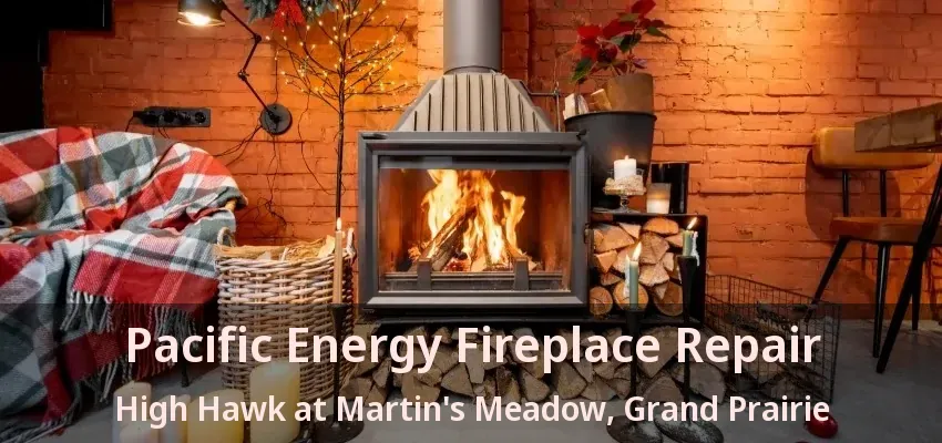 Pacific Energy Fireplace Repair High Hawk at Martin's Meadow, Grand Prairie - TX