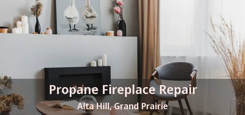 Propane Fireplace Repair Alta Hill, Grand Prairie - TX