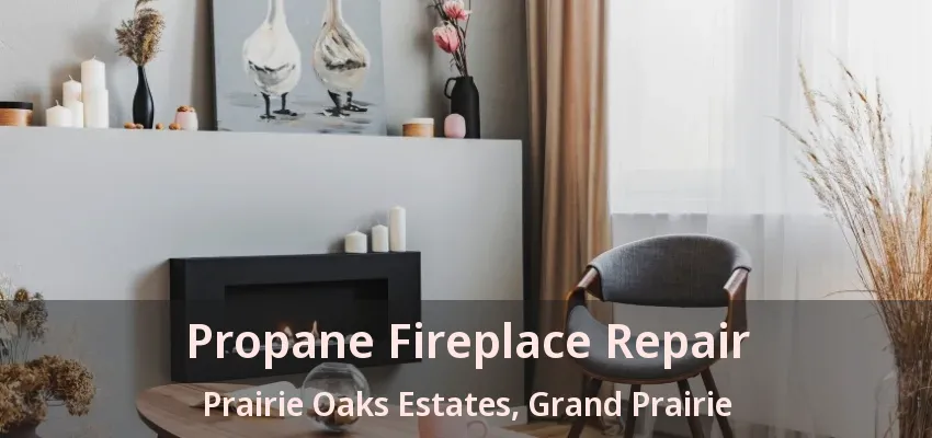Propane Fireplace Repair Prairie Oaks Estates, Grand Prairie - TX
