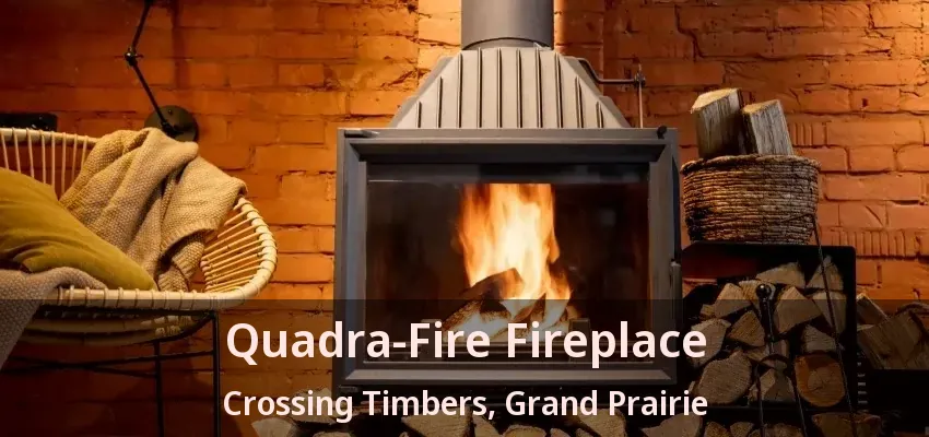 Quadra-Fire Fireplace Crossing Timbers, Grand Prairie - TX