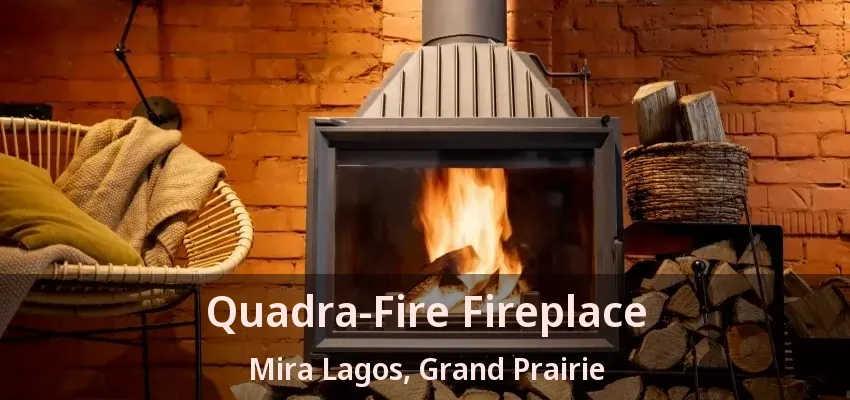 Quadra-Fire Fireplace Mira Lagos, Grand Prairie - TX