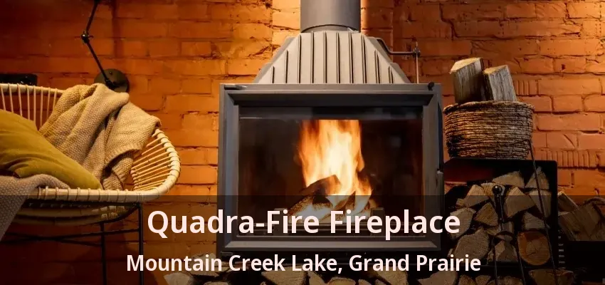 Quadra-Fire Fireplace Mountain Creek Lake, Grand Prairie - TX
