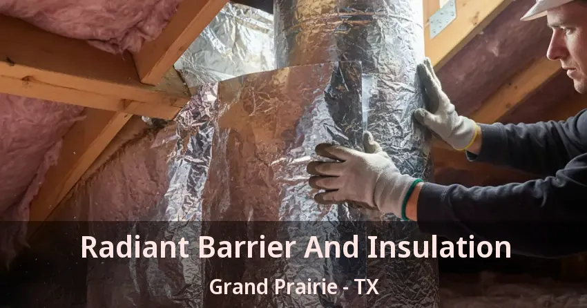 Radiant Barrier And Insulation Grand Prairie - TX