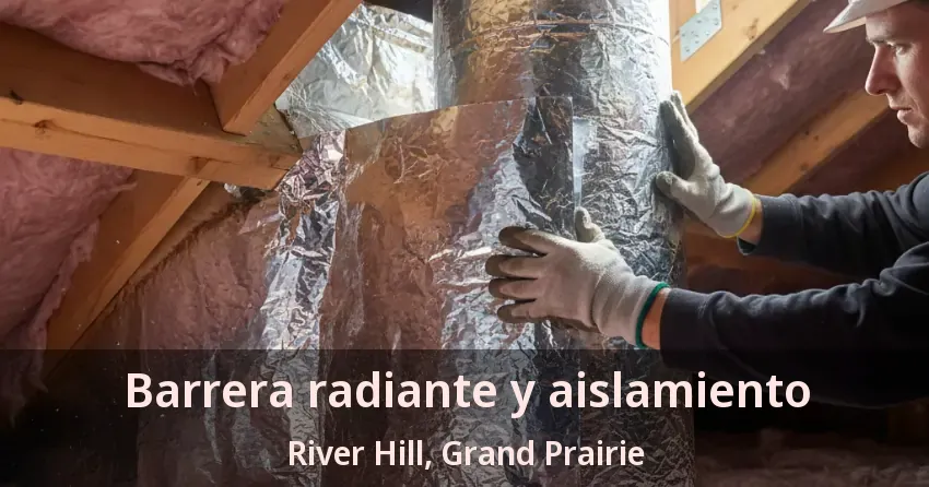 Barrera radiante y aislamiento River Hill, Grand Prairie - TX