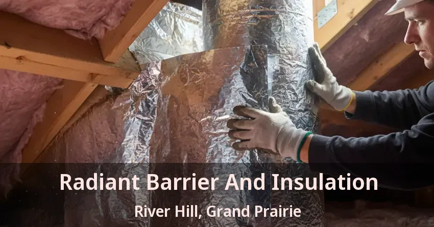 Radiant Barrier And Insulation River Hill, Grand Prairie - TX