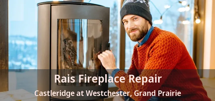 Rais Fireplace Repair Castleridge at Westchester, Grand Prairie - TX