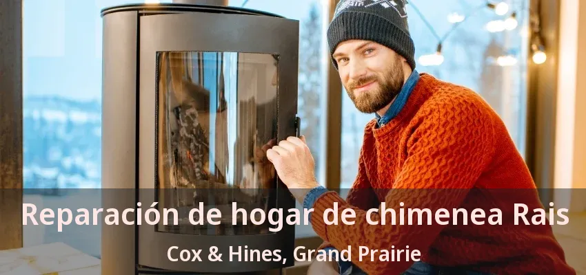 Reparación de hogar de chimenea Rais Cox & Hines, Grand Prairie - TX