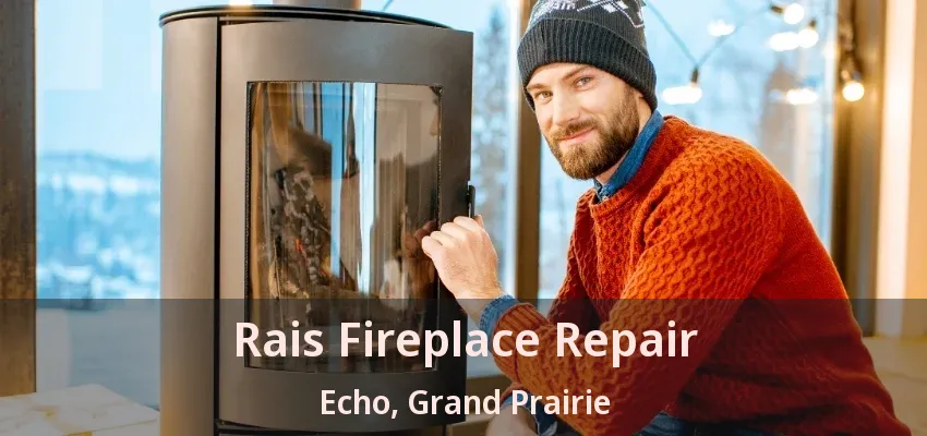 Rais Fireplace Repair Echo, Grand Prairie - TX