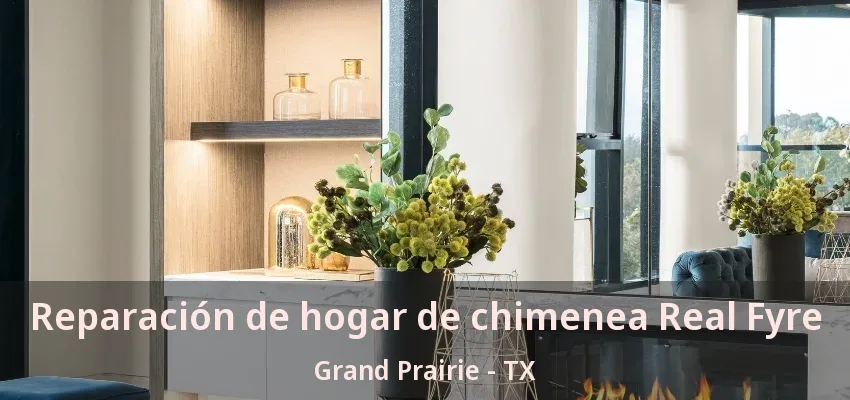 Reparación de hogar de chimenea Real Fyre Grand Prairie - TX