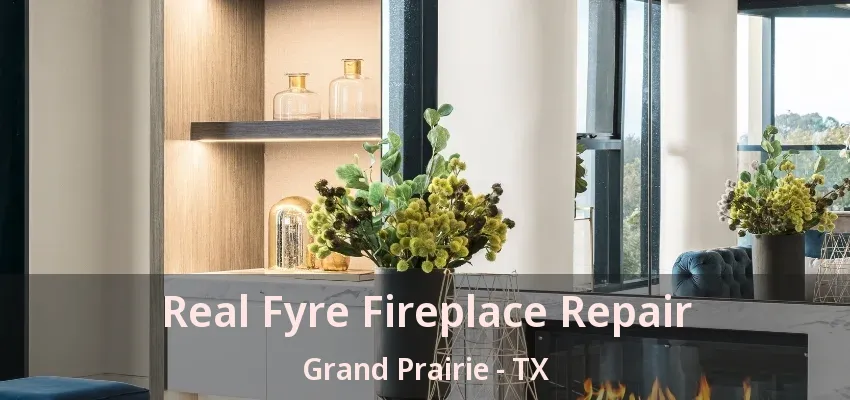 Real Fyre Fireplace Repair Grand Prairie - TX
