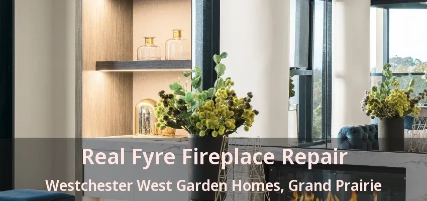 Real Fyre Fireplace Repair Westchester West Garden Homes, Grand Prairie - TX