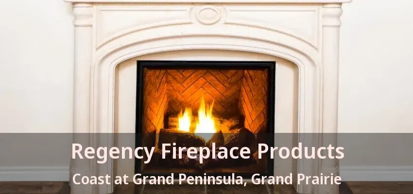 Regency Fireplace Products Coast at Grand Peninsula, Grand Prairie - TX