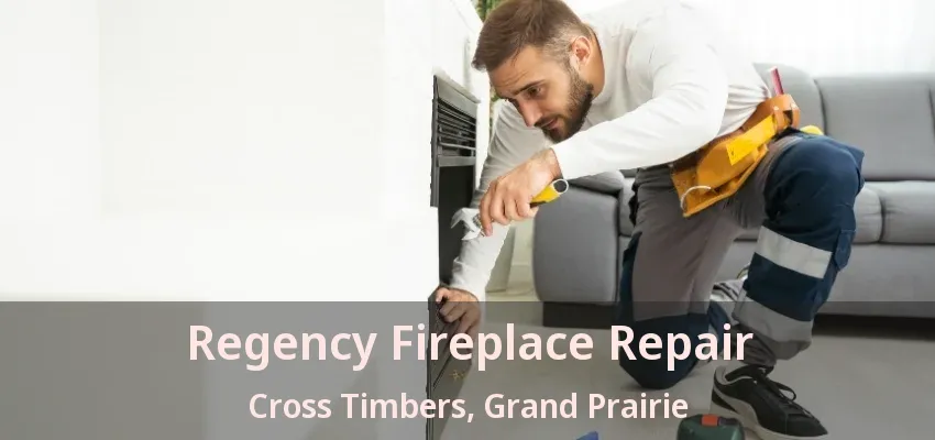 Regency Fireplace Repair Cross Timbers, Grand Prairie - TX
