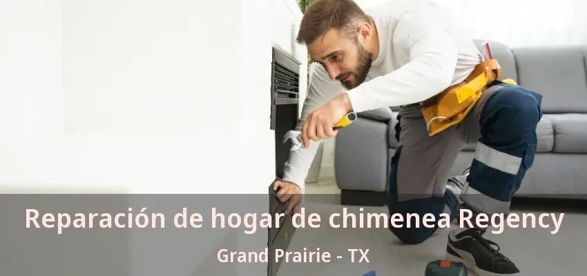 Reparación de hogar de chimenea Regency Grand Prairie - TX