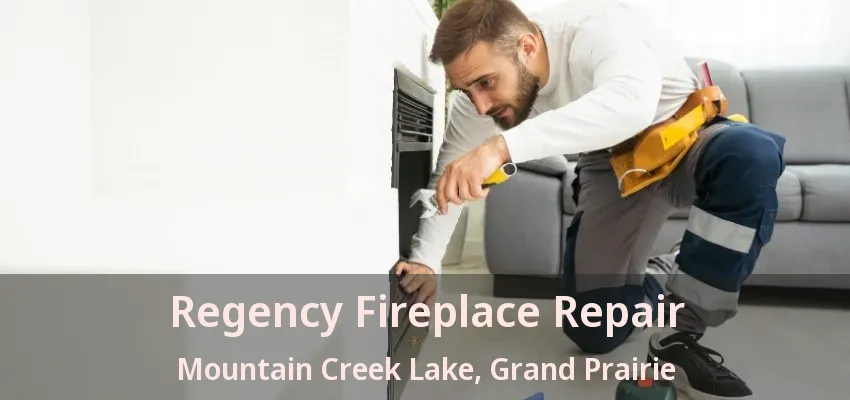Regency Fireplace Repair Mountain Creek Lake, Grand Prairie - TX