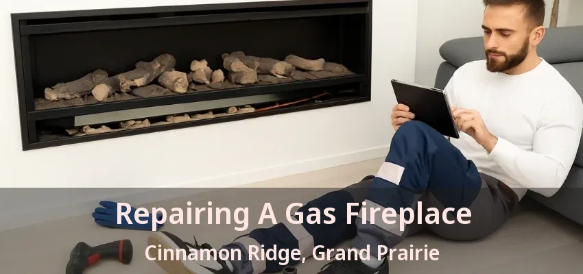 Repairing A Gas Fireplace Cinnamon Ridge, Grand Prairie - TX