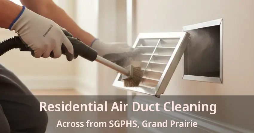 Residential Air Duct Cleaning Across from SGPHS, Grand Prairie - TX