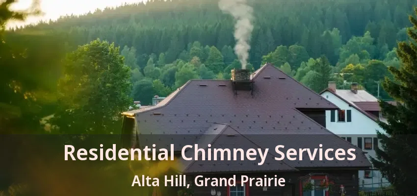 Residential Chimney Services Alta Hill, Grand Prairie - TX