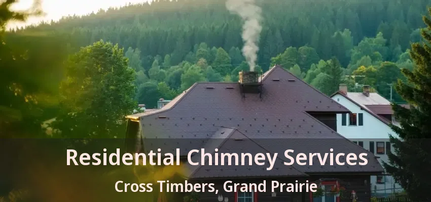 Residential Chimney Services Cross Timbers, Grand Prairie - TX