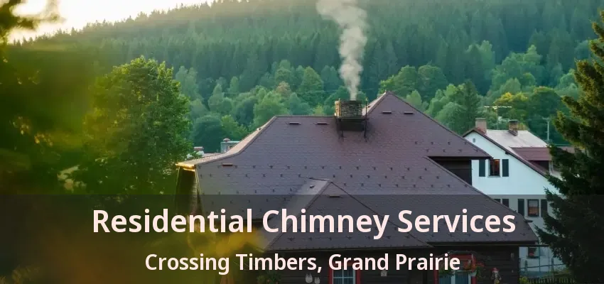 Residential Chimney Services Crossing Timbers, Grand Prairie - TX