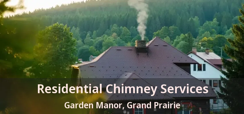 Residential Chimney Services Garden Manor, Grand Prairie - TX
